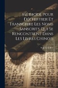 Cover-Bild zum Titel 'Méthode Pour Déchiffrer Et Transcrire Les Noms Sanscrits Qui Se Rencontrent Dans Les Livres Chinois' von 'Stanislas Julien'