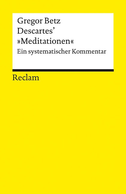 Descartes' "Meditationen über die Grundlagen der Philosophie" - Gregor Betz
