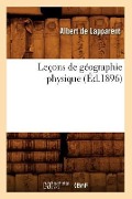 Leçons de Géographie Physique (Éd.1896) - Albert de Lapparent