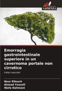 Cover-Bild zum Titel 'Emorragia gastrointestinale superiore in un cavernoma portale non cirrotico' von 'Nour Elleuch, Ahmad Youssfi, Wafa Dahmani'