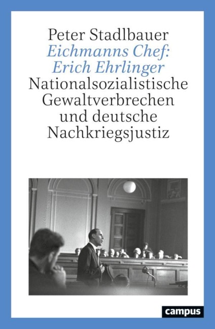 Eichmanns Chef: Erich Ehrlinger - Peter Stadlbauer