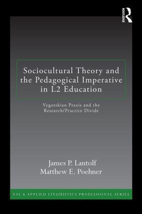 Sociocultural Theory and the Pedagogical Imperative in L2 Education - James P Lantolf, Matthew E Poehner