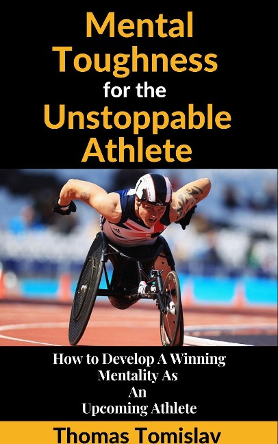 Mental Toughness for the Unstoppable Athlete - Thomas Tomislav