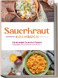 Cover-Bild zum Titel 'Sauerkraut Kochbuch: Die leckersten Sauerkraut Rezepte für jeden Geschmack und Anlass - inkl. Fingerfood, Desserts & Getränken' von 'Cornelia Lameyer'
