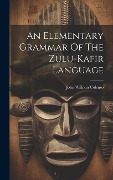 An Elementary Grammar Of The Zulu-kafir Language - 