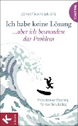 Cover-Bild zum Titel 'Ich habe keine Lösung, aber ich bewundere das Problem' von 'Jonathan Briefs'