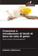 Cover-Bild zum Titel 'Creazione e introduzione di ibridi di baco da seta di gelso' von 'Gulbahor Abdrimova'
