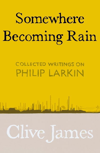 Somewhere Becoming Rain - Clive James