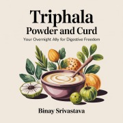 Cover-Bild zum Titel 'Triphala Powder and Curd: Your Overnight Ally for Digestive Freedom' von 'Binay Srivastava'