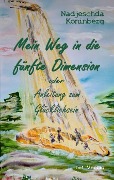 Mein Weg in die fünfte Dimension oder Anleitung zum Glücklichsein - Nadjeschda Koninberg