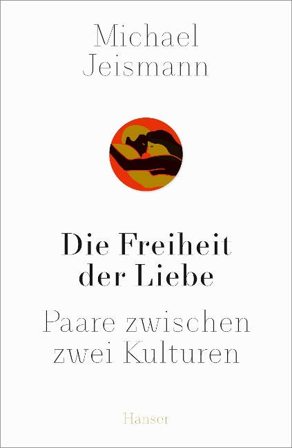 Die Freiheit der Liebe - Michael Jeismann