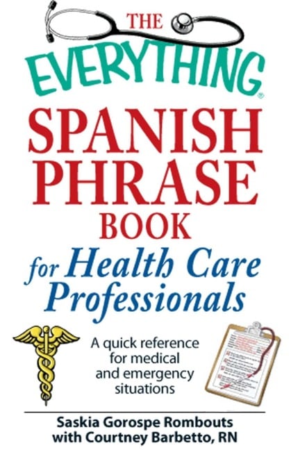 The Everything Spanish Phrase Book for Health Care Professionals - Saskia Gorospe Rombouts