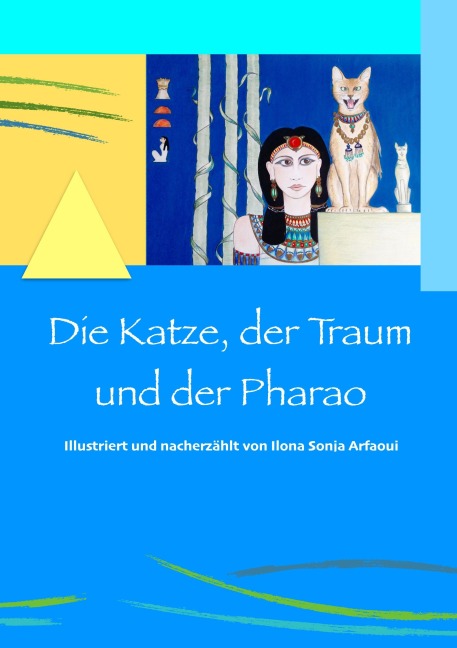 Die Katze, der Traum und der Pharao - Ilona Sonja Arfaoui