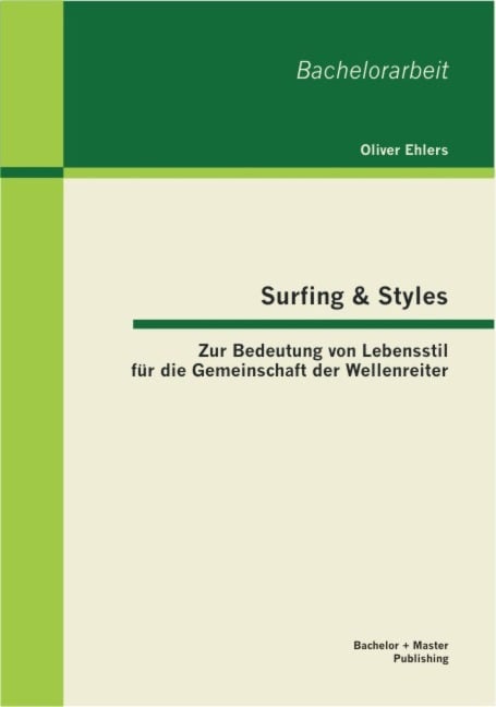 Surfing & Styles: Zur Bedeutung von Lebensstil für die Gemeinschaft der Wellenreiter - Oliver Ehlers