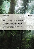 Cover-Bild zum Titel 'Wildnis in Natur und Landschaft. Naturethische Argumente für und gegen den Erhalt der Wildnis' von 'Marcus Stolte'