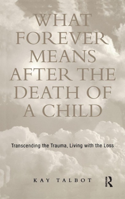 What Forever Means After the Death of a Child - Kay Talbot