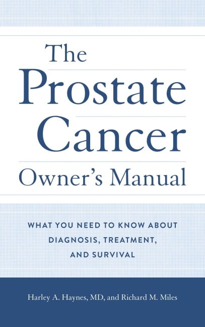 The Prostate Cancer Owner's Manual - Harley A. Haynes Md, Richard M. Miles