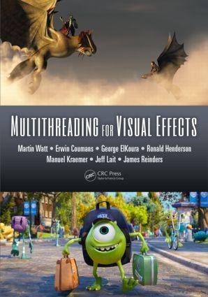 Multithreading for Visual Effects - Martin Watt, Ronald Henderson, Manuel Kraemer, George Elkoura, James Reinders