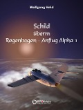 Cover-Bild zum Titel 'Schild überm Regenbogen - Anflug Alpha 1' von 'Wolfgang Held'