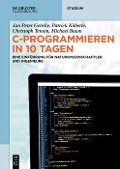 Cover-Bild zum Titel 'C-Programmieren in 10 Tagen' von 'Jan Peter Gehrke, Patrick Köberle, Christoph Tenten, Michael Baum'