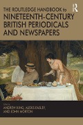 Cover-Bild zum Titel 'The Routledge Handbook to Nineteenth-Century British Periodicals and Newspapers' von 'Andrew King, Alexis Easley, John Morton'