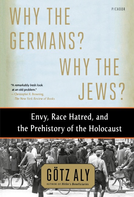Why the Germans? Why the Jews? - Götz Aly