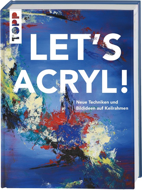 Let's Acryl! - Sylwia Mesch, Gabriele Malberg, Monika Reiter, Christin Stapff, Martin Thomas