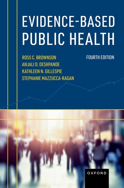 Evidence-Based Public Health - Ross C. Brownson, Kathleen N. Gillespie, Anjali D. Deshpande, Stephanie Mazzucca-Ragan
