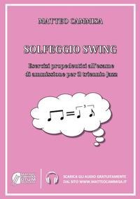 Solfeggio swing. Esercizi propedeutici all'esame di ammissione per il triennio jazz - Matteo Cammisa