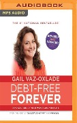Debt-Free Forever: Take Control of Your Money and Your Life - Gail Vaz-Oxlade