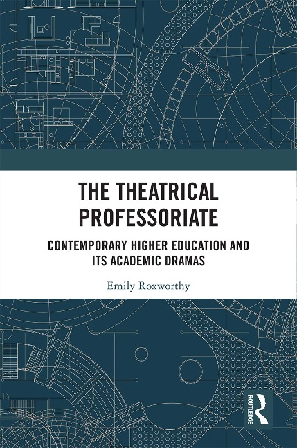 The Theatrical Professoriate - Emily Roxworthy