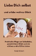 Cover-Bild zum Titel 'Liebe Dich selbst und erlebe wahres Glück' von 'Sonja Schoch, Sonja Schoch'