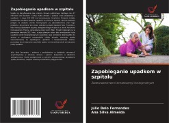 Cover-Bild zum Titel 'Zapobieganie upadkom w szpitalu' von 'Júlio Belo Fernandes, Ana Silva Almeida'