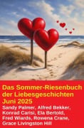 Cover-Bild zum Titel 'Das Sommer-Riesenbuch der Liebesgeschichten Juni 2025' von 'Alfred Bekker, Sandy Palmer, Fred Wiards, Grace Livingston Hill, W. A. Hary'