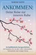 Cover-Bild zum Titel 'ANKOMMEN: Deine Reise zur inneren Ruhe! 60 buddhistische Kurzgeschichten mit Impulsen für ein Jahr voller Gelassenheit, Achtsamkeit und weniger Stress' von 'Haruki Saito'
