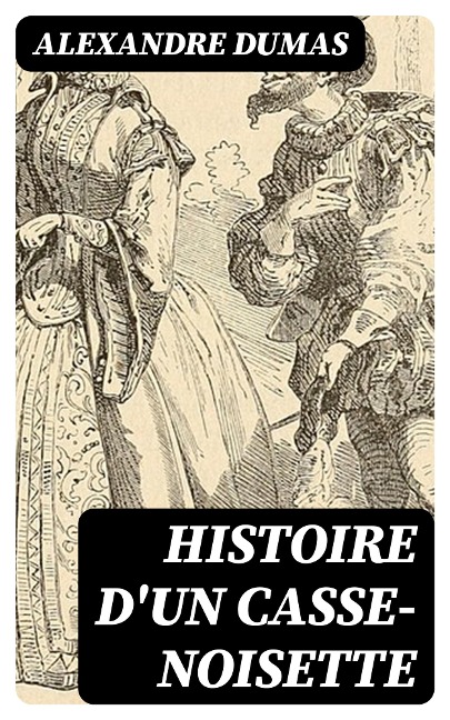Histoire d'un casse-noisette - Alexandre Dumas