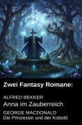 Cover-Bild zum Titel 'Zwei Fantasy Romane: Anna im Zauberreich / Die Prinzessin und der Kobold' von 'Alfred Bekker, George Macdonald'