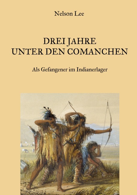 Drei Jahre unter den Comanchen - Als Gefangener im Indianerlager - Nelson Lee