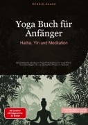 Cover-Bild zum Titel 'Yoga Buch für Anfänger: Hatha, Yin und Meditation' von 'Bendis A. I. Saage - Deutschland'