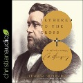 Tethered to the Cross Lib/E: The Life and Preaching of Charles H. Spurgeon - Thomas Breimaier