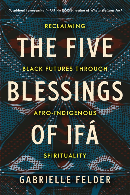 The Five Blessings of Ifá - Gabrielle Felder