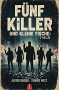 Cover-Bild zum Titel 'Fünf Killer und kleine Fische: 5 Thriller' von 'Alfred Bekker, Thomas West'