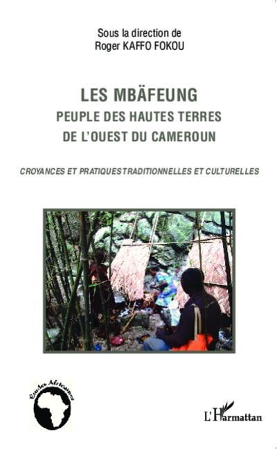 Les Mbäfeung, peuple des hautes terres de l'ouest du Cameroun - Roger Kaffo Fokou