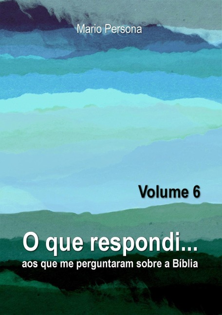 O que respondi aos que me perguntaram sobre a Biblia - Vol. 6 - Mario Persona