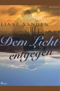 Cover-Bild zum Titel 'Dem Licht entgegen' von 'Liane Sanden'