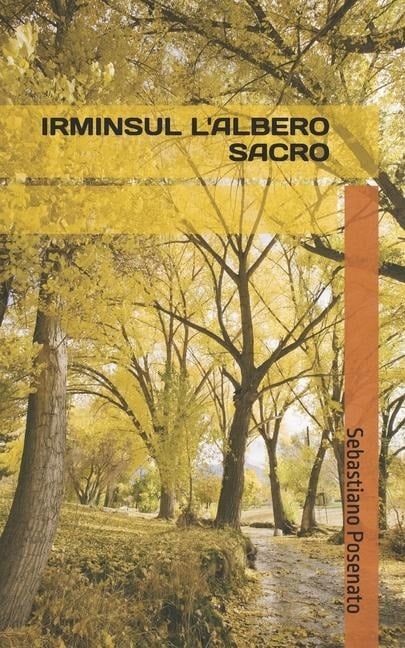 Irminsul l'Albero Sacro - Sebastiano Posenato