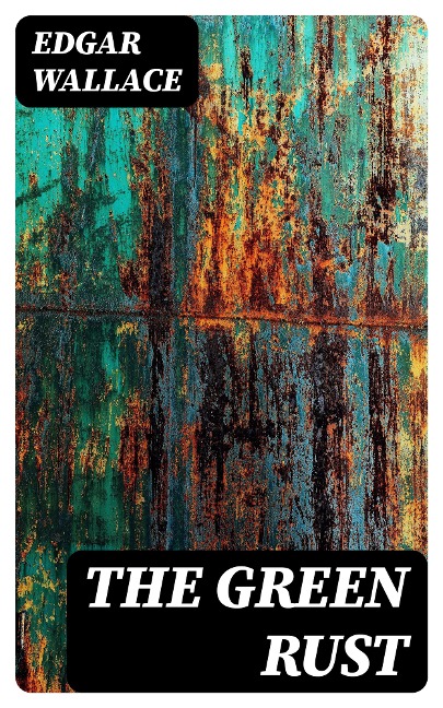 The Green Rust - Edgar Wallace