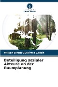 Cover-Bild zum Titel 'Beteiligung sozialer Akteure an der Raumplanung' von 'Wilson Efraín Gutiérrez Cañón'