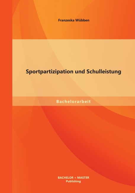 Sportpartizipation und Schulleistung - Franzeska Wübben