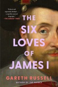 Cover-Bild zum Titel 'The Six Loves of James I' von 'Gareth Russell'